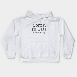 sorry i'm late i saw a dog Kids Hoodie